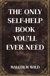 The Only Self-Help Book You'll Ever Need