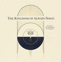 The Kingdom of Always Noon - The Sanctuary Fables., #3