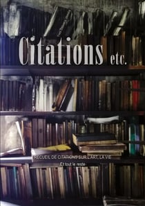 Citations etc. - Recueil de citations sur l'art, la vie, et tout le reste