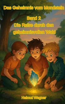 Das Geheimnis vom Mondstein, Band 2 - Die Reise durch den geheimnisvollen Wald