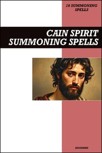 Cain Spirit Summoning Spells Book: Invocation &amp; Evocation Spells Using Ancient Occult Teachings, Rituals, Prayer, Lucid Dreaming, &amp; Meditation to Summon The Marked One and The First Murderer
