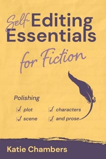 Self-Editing Essentials for Fiction: Polishing Plot, Characters, Scene, and Prose - Self-Editing Essentials