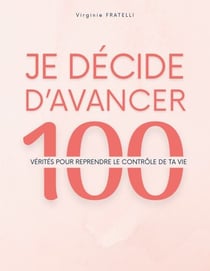 Je décide d'avancer - 100 vérités pour reprendre le contrôle de ta vie