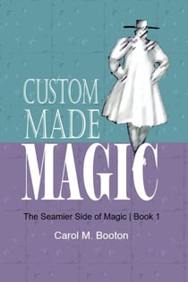 Custom Made Magic - The Seamier Side of Magic, #1