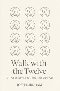 Walk with the Twelve: Simple Lessons from the First Disciples