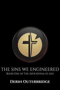 The Sins We Engineered - The Apocrypha of Ash, #1