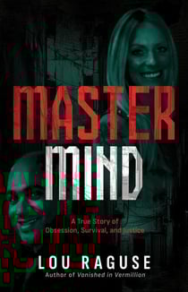 Mastermind: A True Story of Obsession, Survival, and Justice