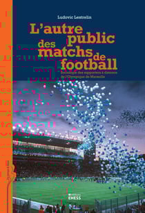 L’autre public des matchs de football - Sociologie des supporters à distance de l’Olympique de Marseille