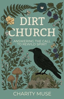 Dirt Church: Answering the Call to Rewild Spirit