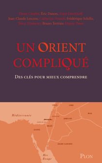 Un Orient compliqué - Des clés pour mieux comprendre