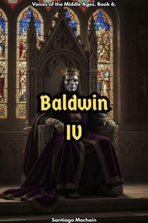 Baldwin IV - Voices of the Middle Ages, #6
