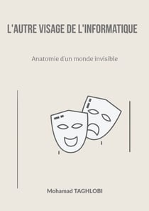 L'autre visage de l'informatique - Anatomie d'un monde invisible