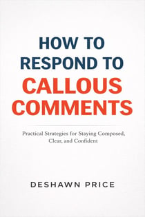 How To Respond To Callous Comments Practical Strategies for Staying Composed, Clear, and Confident