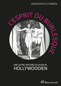 L'Esprit du burlesque - Une autre histoire du « musical » hollywoodien