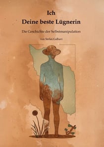 Ich - Deine beste Lügnerin - Die Geschichte der Selbstmanipulation