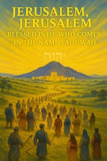 Jerusalem Jerusalem Blessed is he who comes in the Name Yahuwah - Jerusalem Reflections, #1
