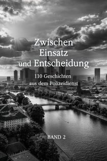 Zwischen Einsatz und Entscheidung: 110 Geschichten aus dem Polizeidienst - Band 2 - Zwischen Einsatz und Entscheidung, #2