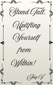 Stand Tall. Uplifting Yourself from Within!