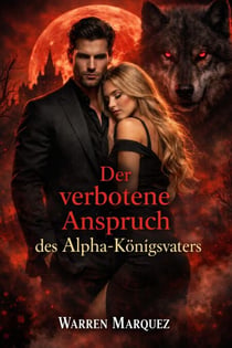 Der verbotene Anspruch des Alpha-Königsvaters - Eine verschmähte Partnerin, ein skrupelloser König und das Mondgesetz, #1
