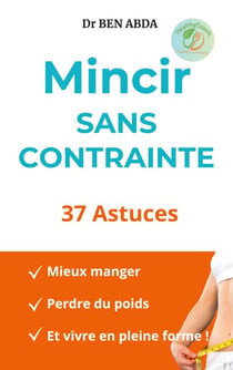 Mincir sans contrainte - 37 Astuces