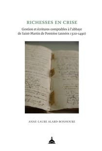 Richesses en crise - Gestion et écritures comptables à l'abbaye de Saint-Martin de Pontoise (années 1320-1490)