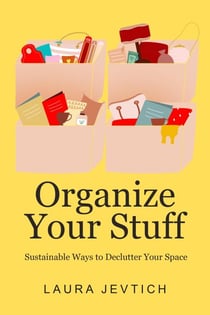 Organize Your Stuff Sustainable Ways to Declutter Your Space - Organize Your Life, #1