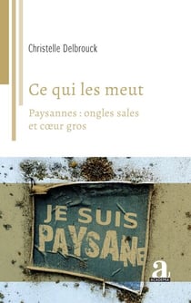 Ce qui les meut - Paysannes: ongles sales et cœur gros
