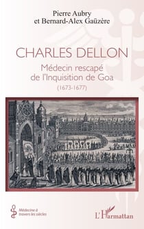 Charles Dellon - Médecin rescapé de l’Inquisition de Goa (1673-1677)