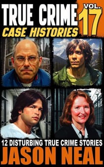 True Crime Case Histories - Volume 17 - True Crime Case Histories, #17