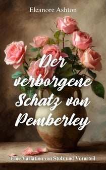 Der verborgene Schatz von Pemberley : Eine Variation von Stolz und Vorurteil
