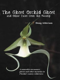 The Ghost Orchid Ghost - And Other Tales from the Swamp