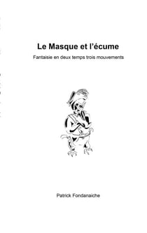 Le Masque et l'écume - Fantaisie en deux temps trois mouvements