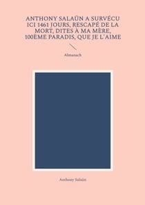 Anthony Salaün a survécu ici 1461 jours, rescapé de la mort, dites à ma mère, 100ème paradis, que je l'aime - Almanach