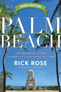 Palm Beach - The Essential Guide to America's Legendary Resort Town