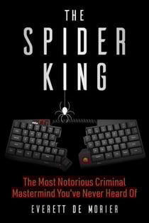 The Spider King - The Most Notorious Criminal Mastermind You've Never Heard Of