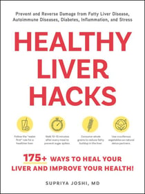 Healthy Liver Hacks - 175+ Ways to Heal Your Liver and Improve Your Health!