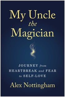 My Uncle the Magician - Journey from Heartbreak and Fear to Self-Love