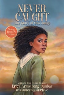 Never Caught, the Story of Ona Judge - Young Readers Edition