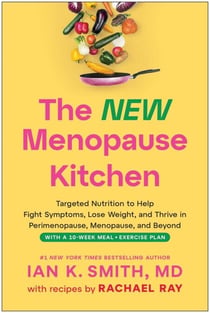 The New Menopause Kitchen - Targeted Nutrition to Help Fight Symptoms, Lose Weight, and Thrive in Perimenopause, Menopause, and Beyond