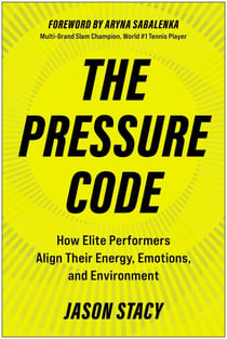 The Pressure Code - How Elite Performers Align Their Energy, Emotions, and Environment