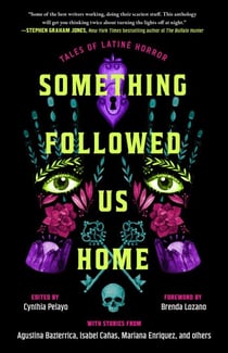 Something Followed Us Home - Tales of Latiné Horror
