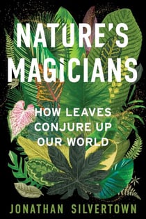 Nature's Magicians - How Leaves Conjure Up Our World