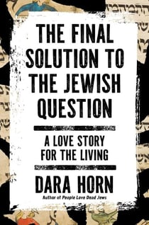 The Final Solution to the Jewish Question - A Love Story for the Living