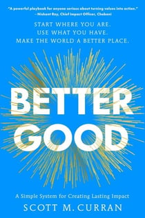 Better Good - A Simple System for Creating Lasting Impact
