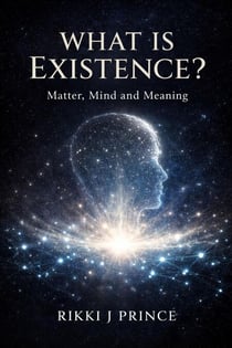 What is Existence? Mind, Matter and Meaning - Modern Philosophy