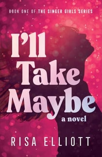 I'll Take Maybe - A Novel