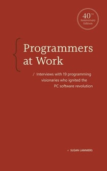 Programmers at Work - Interviews with 19 programming visionaries who ignited the PC software revolution