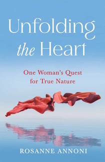 Unfolding the Heart - One Woman's Quest for True Nature