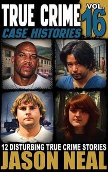 True Crime Case Histories - Volume 16 - True Crime Case Histories, #16