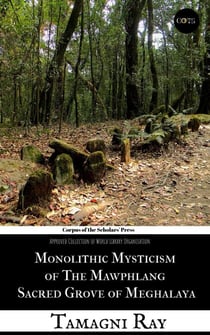Monolithic Mysticism of the Mawphlang Sacred Grove of Meghalaya - Ethno Files: The Human Mosaic By COTS